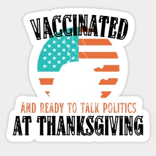 Vaccinated and ready to talk politics at Thanksgiving - Funny Thanksgiving Sticker